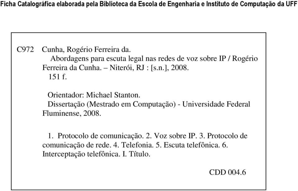Orientador: Michael Stanton. Dissertação (Mestrado em Computação) - Universidade Federal Fluminense, 2008. 1.