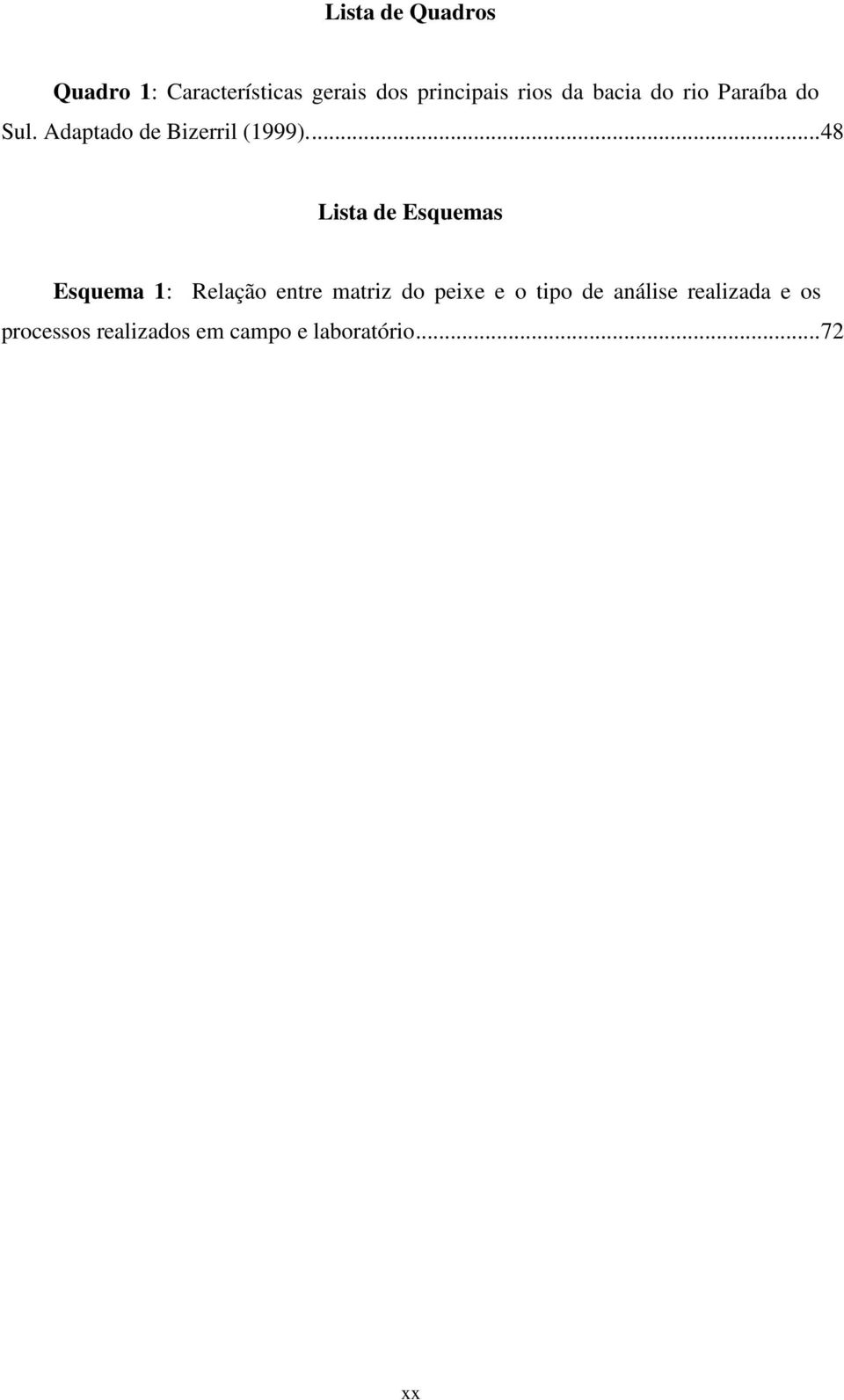 ..48 Lista de Esquemas Esquema 1: Relação entre matriz do peixe e o