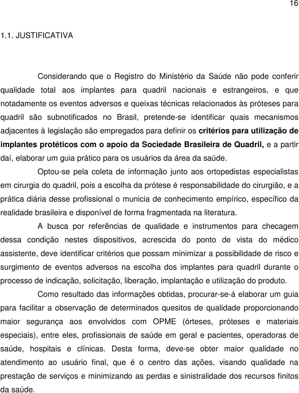 utilização de implantes protéticos com o apoio da Sociedade Brasileira de Quadril, e a partir daí, elaborar um guia prático para os usuários da área da saúde.