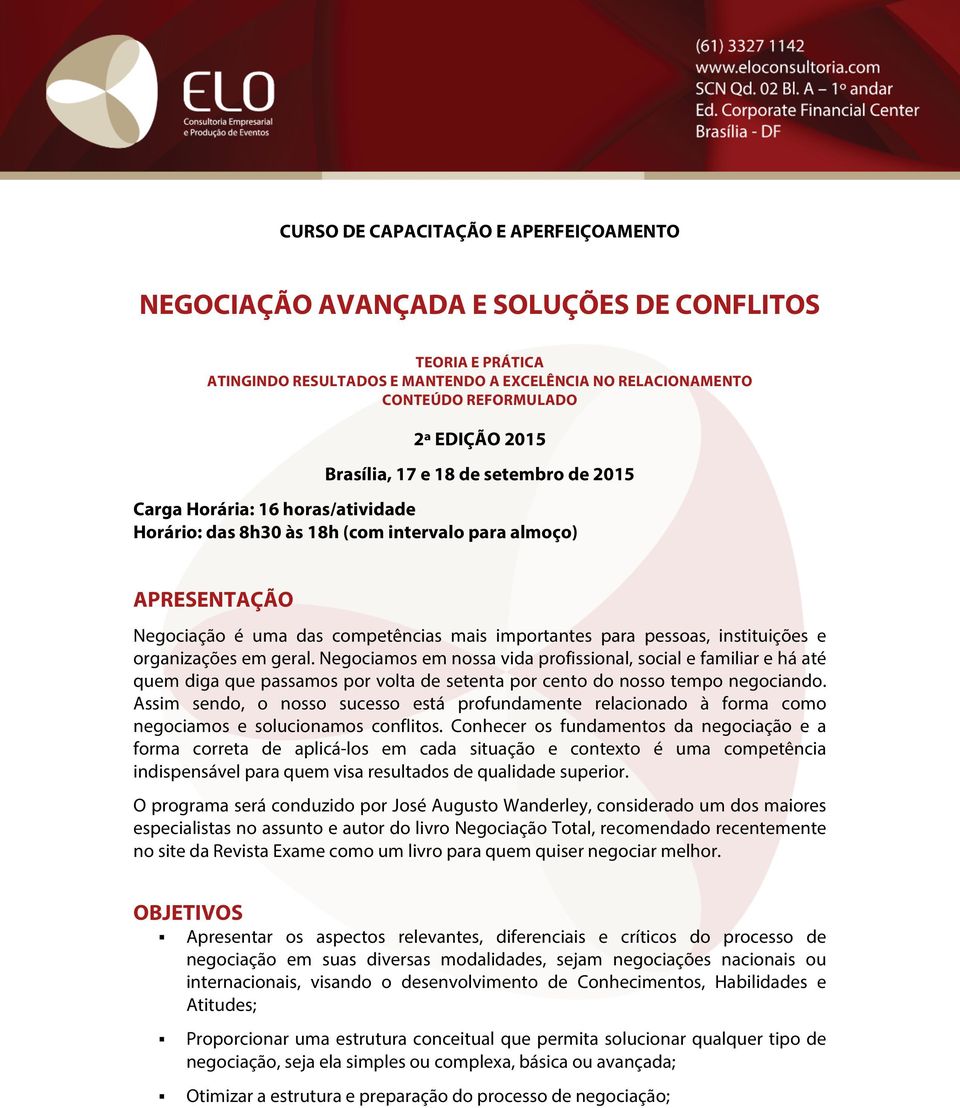 pessoas, instituições e organizações em geral. Negociamos em nossa vida profissional, social e familiar e há até quem diga que passamos por volta de setenta por cento do nosso tempo negociando.