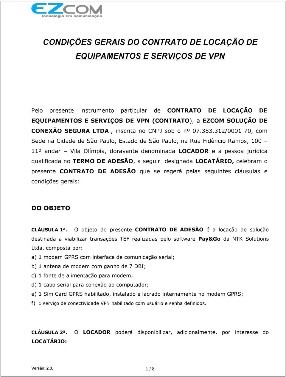 312/0001-70, com Sede na Cidade de São Paulo, Estado de São Paulo, na Rua Fidêncio Ramos, 100 11º andar Vila Olímpia, doravante denominada LOCADOR e a pessoa jurídica qualificada no TERMO DE ADESÃO,