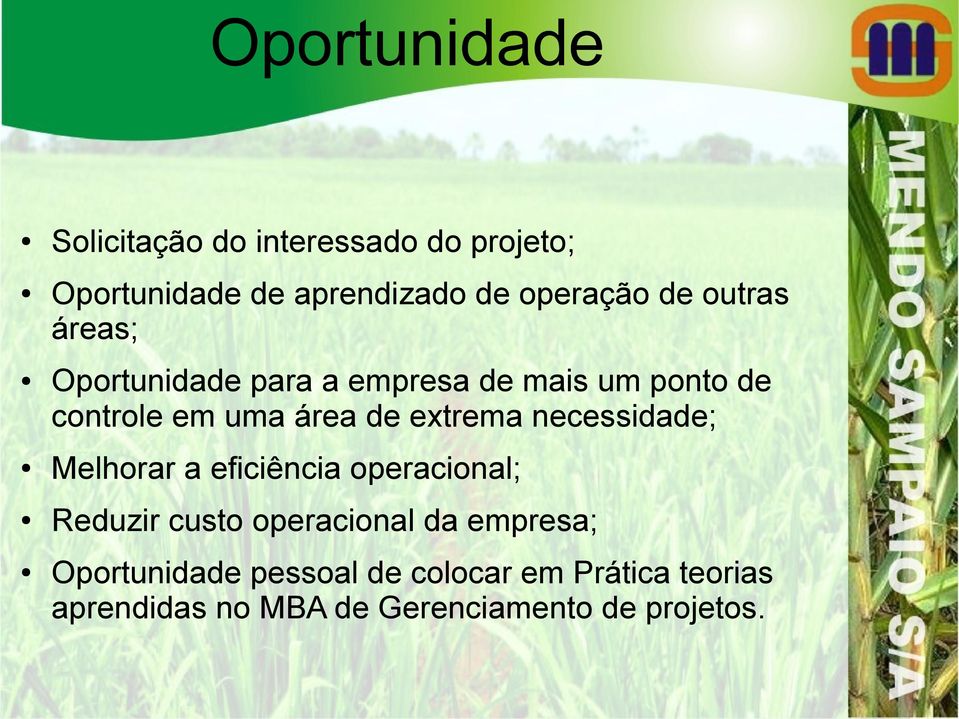 extrema necessidade; Melhorar a eficiência operacional; Reduzir custo operacional da empresa;