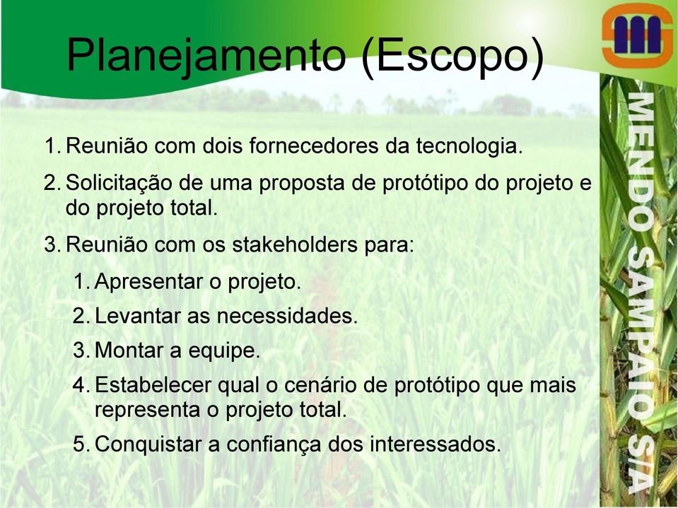 Reunião com os stakeholders para: 1. Apresentar o projeto.. Levantar as necessidades. 3.