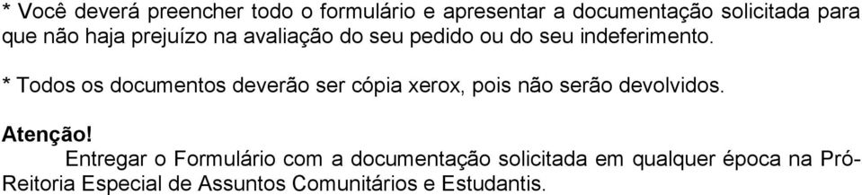 * Todos os documentos deverão ser cópia xerox, pois não serão devolvidos. Atenção!