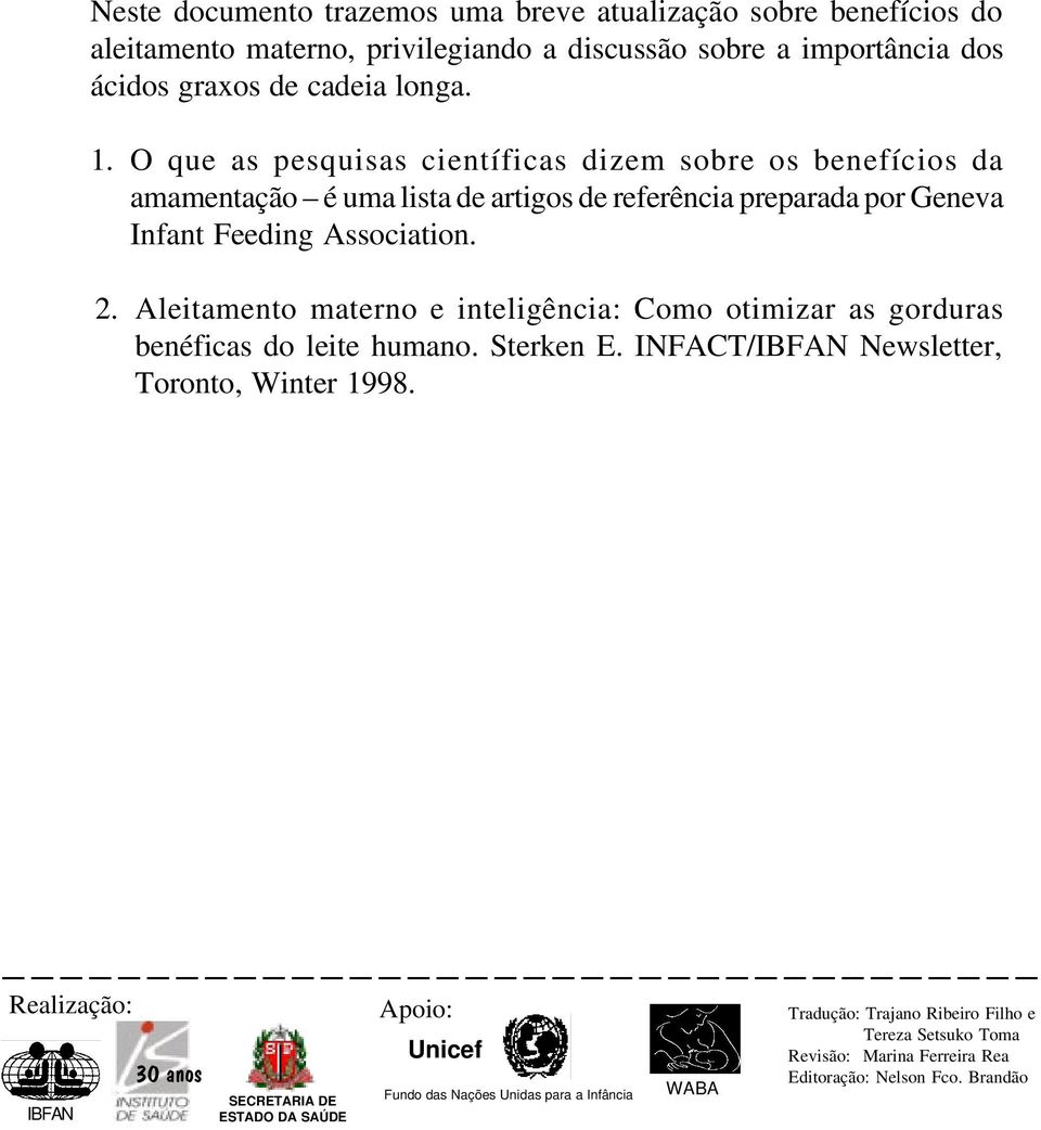 Aleitamento materno e inteligência: Como otimizar as gorduras benéficas do leite humano. Sterken E. INFACT/IBFAN Newsletter, Toronto, Winter 1998.