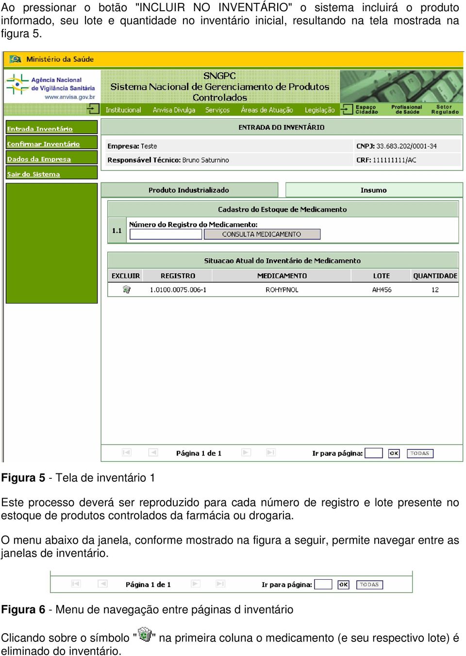 Figura 5 - Tela de inventário 1 Este processo deverá ser reproduzido para cada número de registro e lote presente no estoque de produtos controlados da