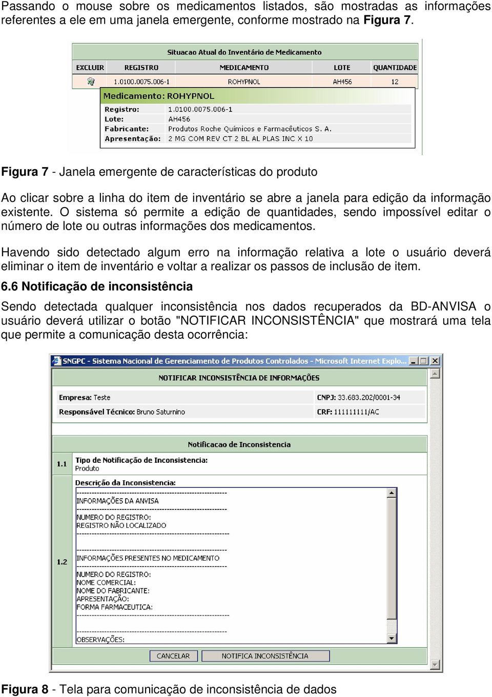 O sistema só permite a edição de quantidades, sendo impossível editar o número de lote ou outras informações dos medicamentos.