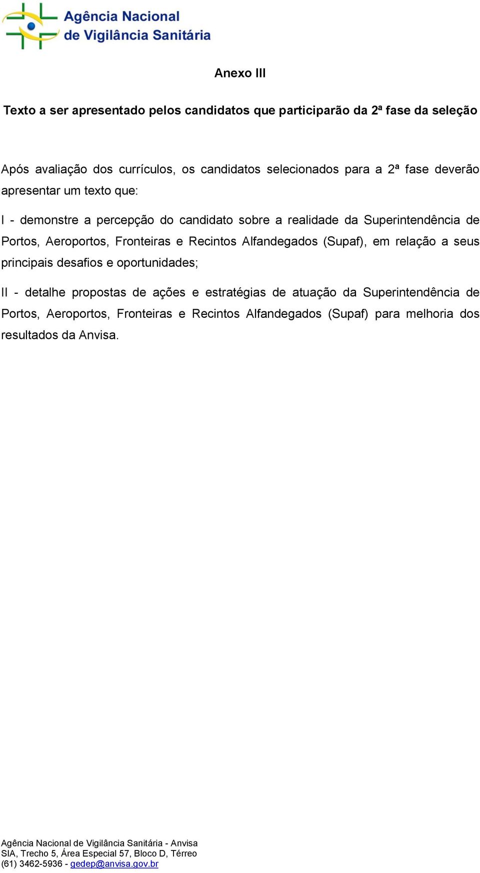 Portos, Aeroportos, Fronteiras e Recintos Alfandegados (Supaf), em relação a seus principais desafios e oportunidades; II - detalhe propostas de