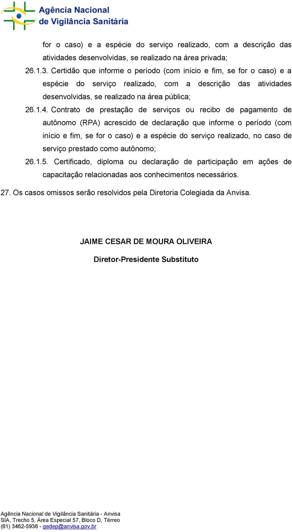 Contrato de prestação de serviços ou recibo de pagamento de autônomo (RPA) acrescido de declaração que informe o período (com início e fim, se for o caso) e a espécie do serviço realizado, no caso de