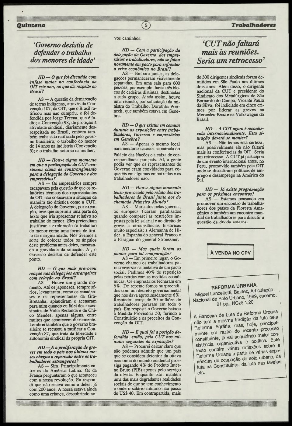 atividade sindical, diariamente desrespeitada no Brasil, embora também tenha sido ratificada pelo governo brasileiro; o trabalho do menor de 14 anos na indústria (Convenção 5); e o trabalho noturno