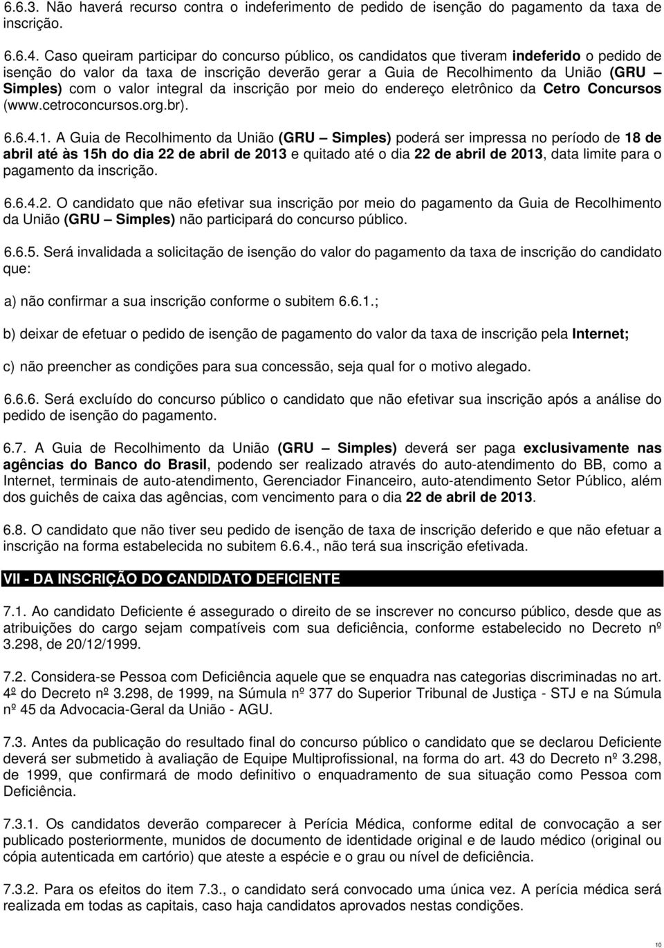 valor integral da inscrição por meio do endereço eletrônico da Cetro Concursos (www.cetroconcursos.org.br). 6.6.4.1.