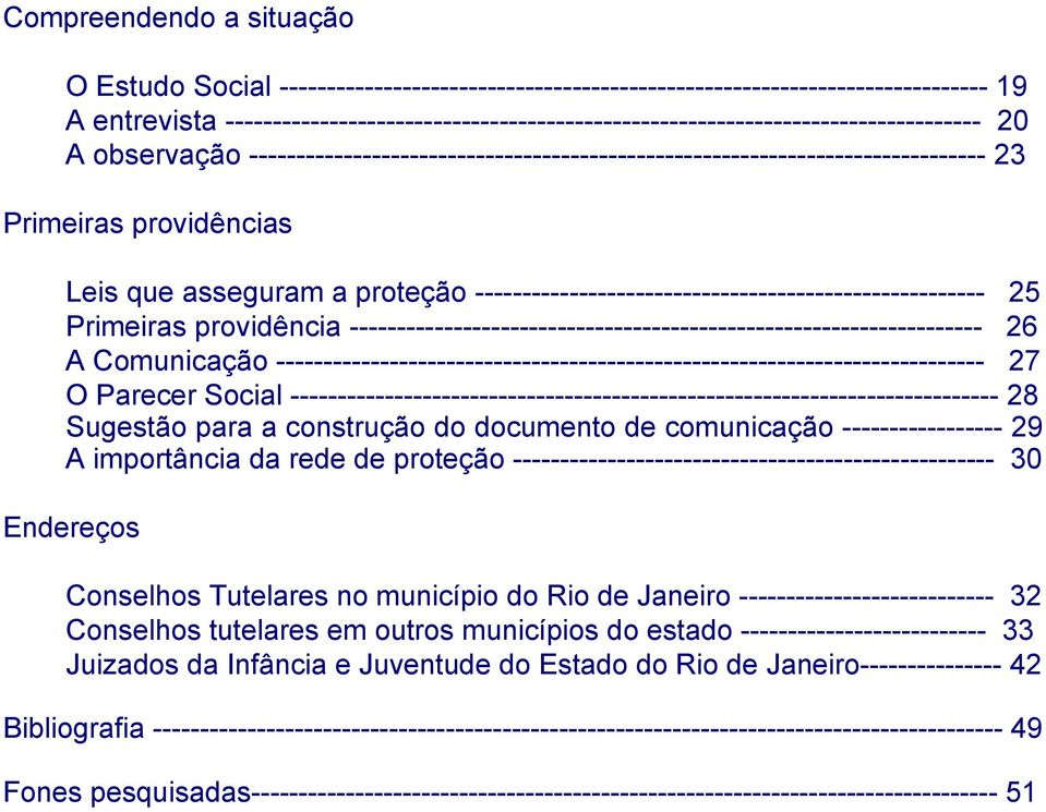 providências Leis que asseguram a proteção ------------------------------------------------------ 25 Primeiras providência ------------------------------------------------------------------- 26 A