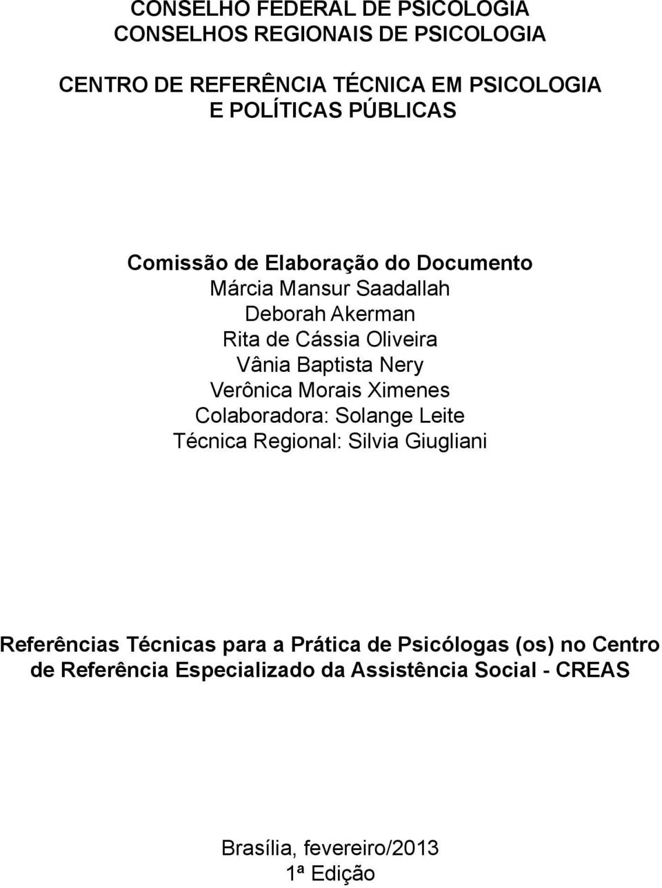 Nery Verônica Morais Ximenes Colaboradora: Solange Leite Técnica Regional: Silvia Giugliani Referências Técnicas para a