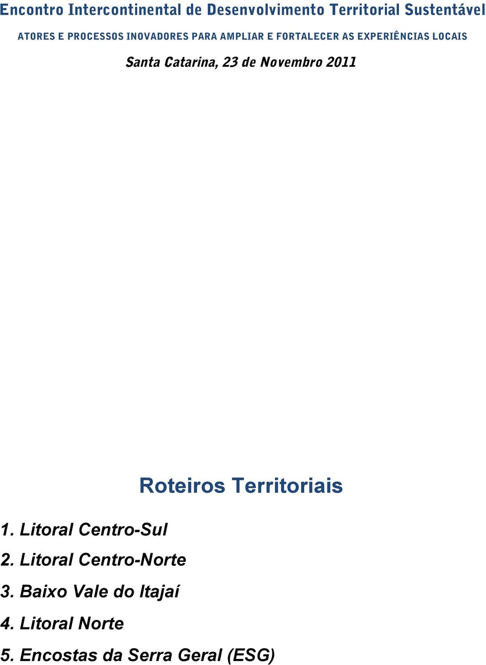 Catarina, 23 de Novembro 2011 Roteiros Territoriais 1. Litoral Centro-Sul 2.