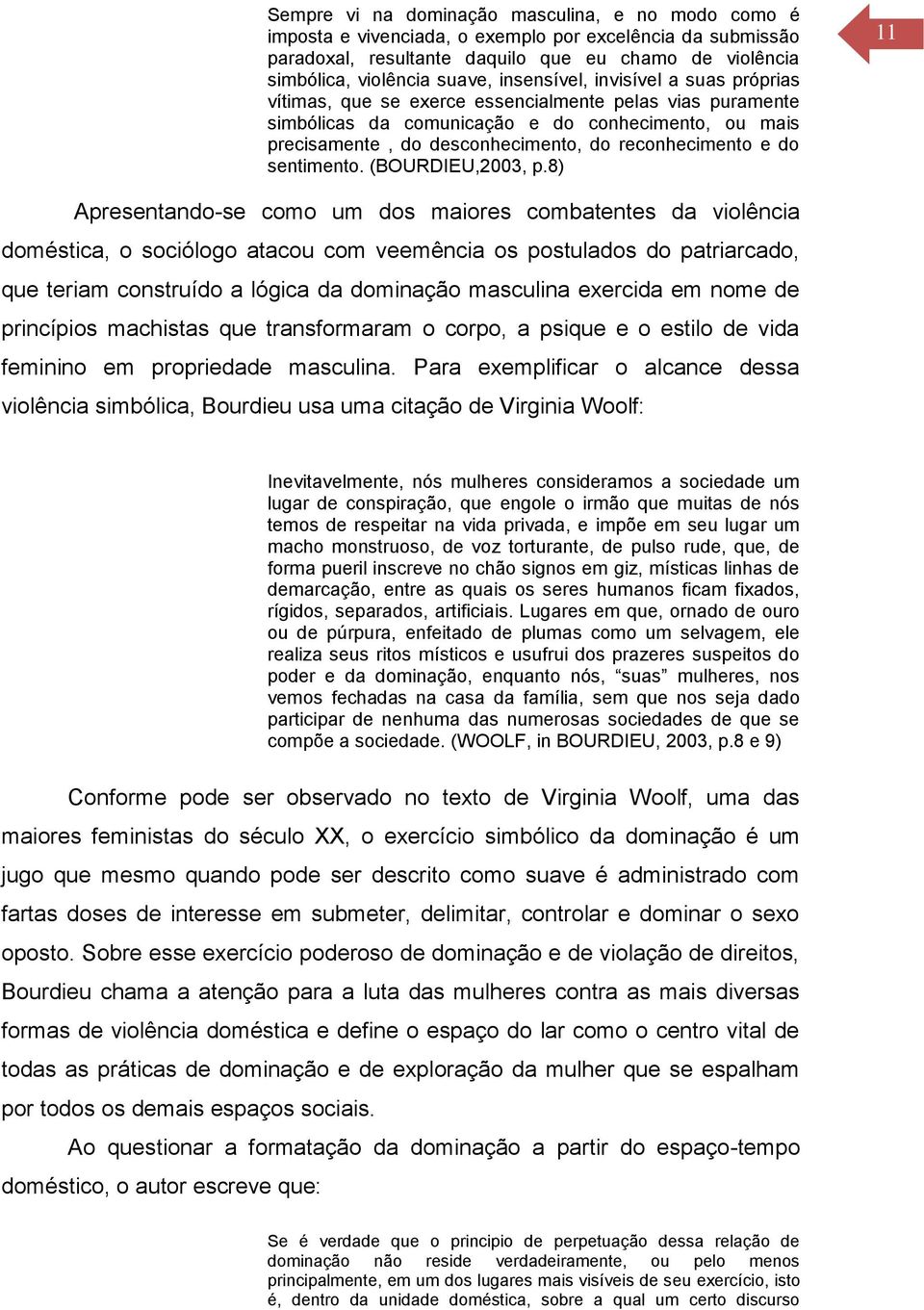 reconhecimento e do sentimento. (BOURDIEU,2003, p.