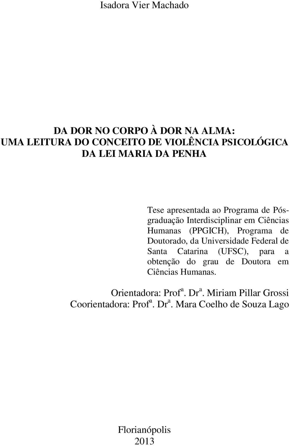 Doutorado, da Universidade Federal de Santa Catarina (UFSC), para a obtenção do grau de Doutora em Ciências Humanas.