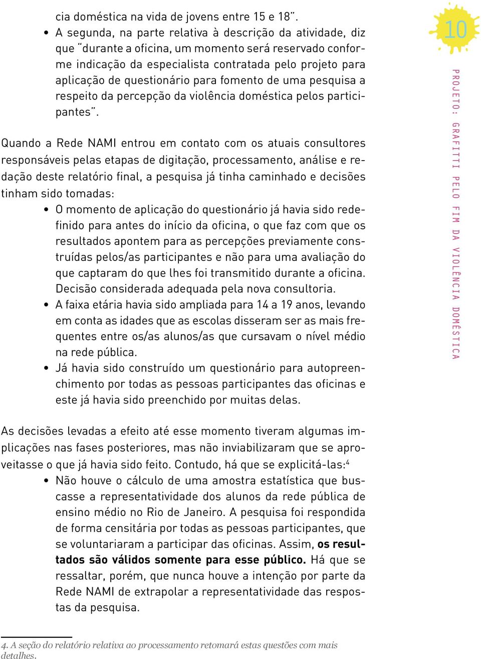 para fomento de uma pesquisa a respeito da percepção da violência doméstica pelos participantes.