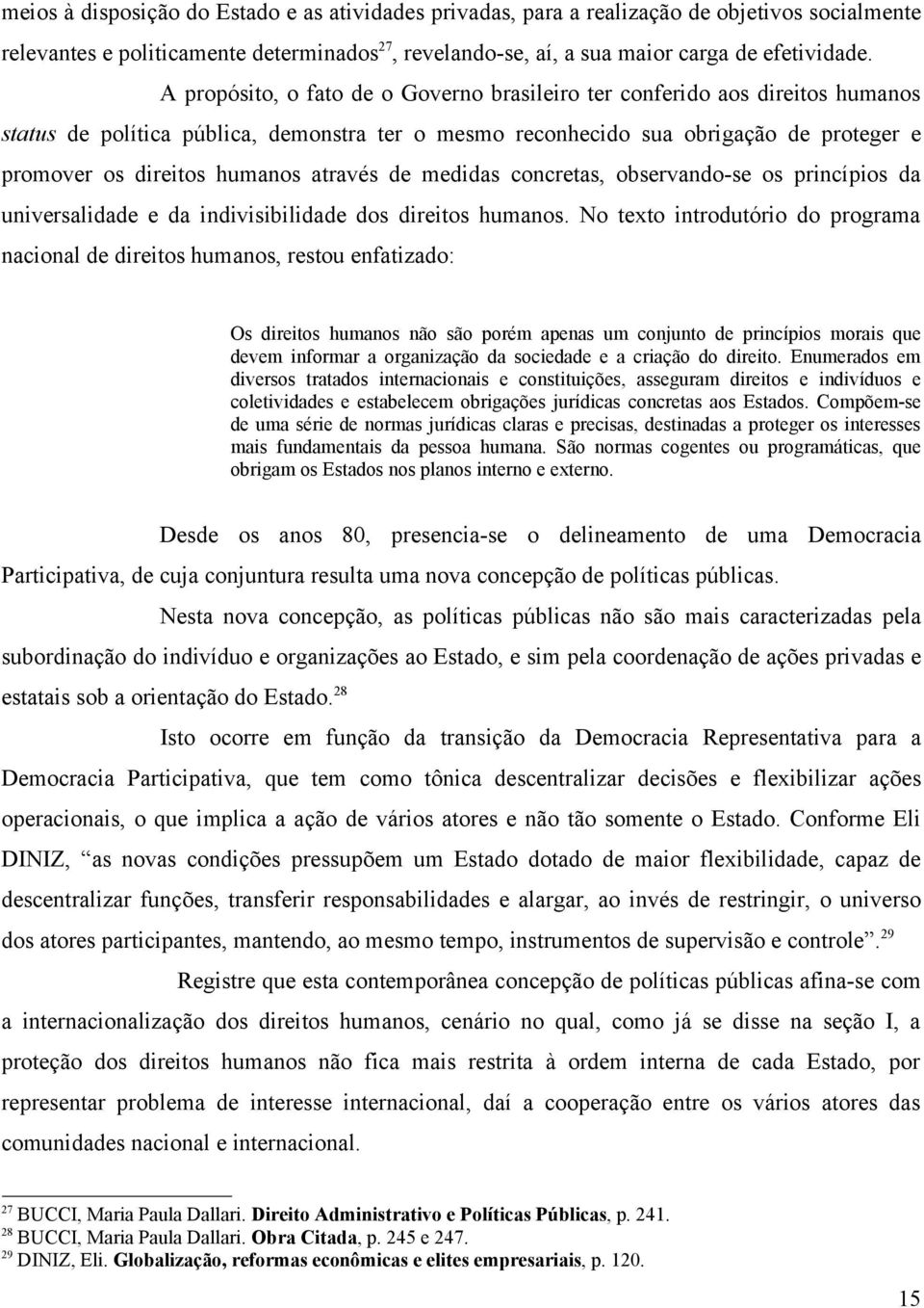 através de medidas concretas, observando-se os princípios da universalidade e da indivisibilidade dos direitos humanos.