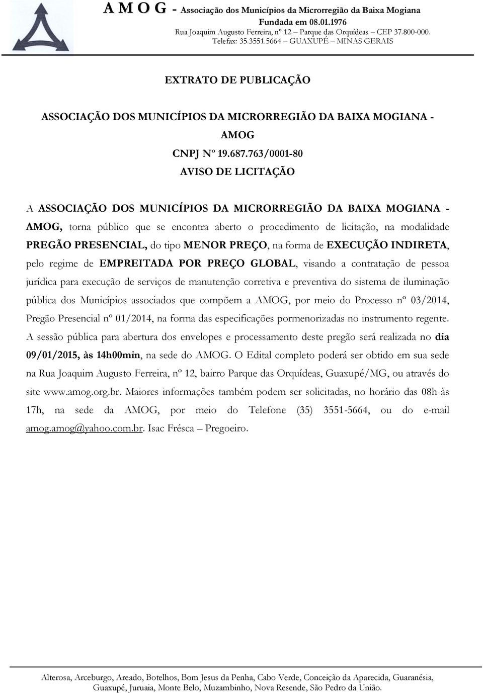 do tipo MENOR PREÇO, na forma de EXECUÇÃO INDIRETA, pelo regime de EMPREITADA POR PREÇO GLOBAL, visando a contratação de pessoa jurídica para execução de serviços de manutenção corretiva e preventiva