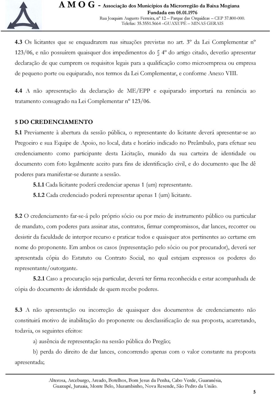 microempresa ou empresa de pequeno porte ou equiparado, nos termos da Lei Complementar, e conforme Anexo VIII. 4.