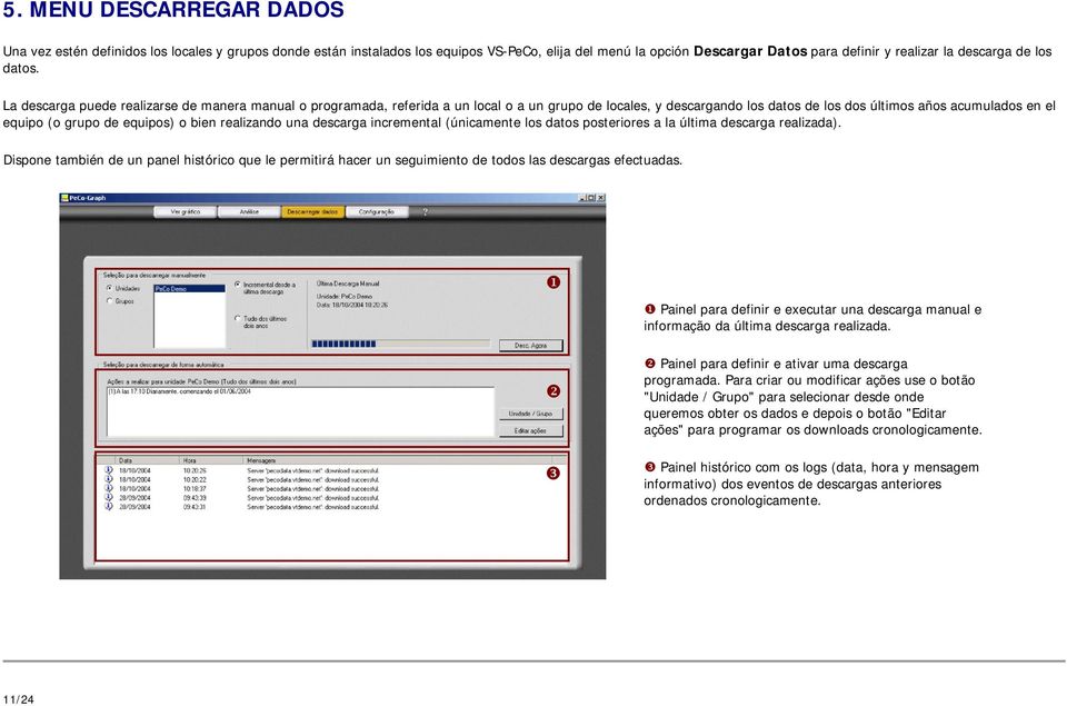 La descarga puede realizarse de manera manual o programada, referida a un local o a un grupo de locales, y descargando los datos de los dos últimos años acumulados en el equipo (o grupo de equipos) o