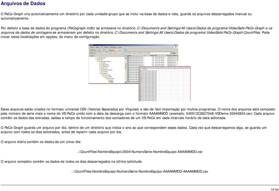 mdb) se armazena no diretório C:\Documents and Settings\All Users\Dados de programa\videosafe\peco-graph e os arquivos de dados de contagens se armazenam por defeito no diretório C:\Documents and