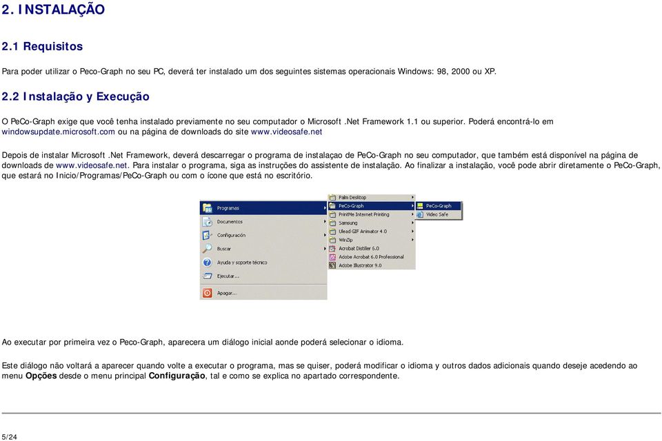 Net Framework, deverá descarregar o programa de instalaçao de PeCo-Graph no seu computador, que também está disponível na página de downloads de www.videosafe.net.