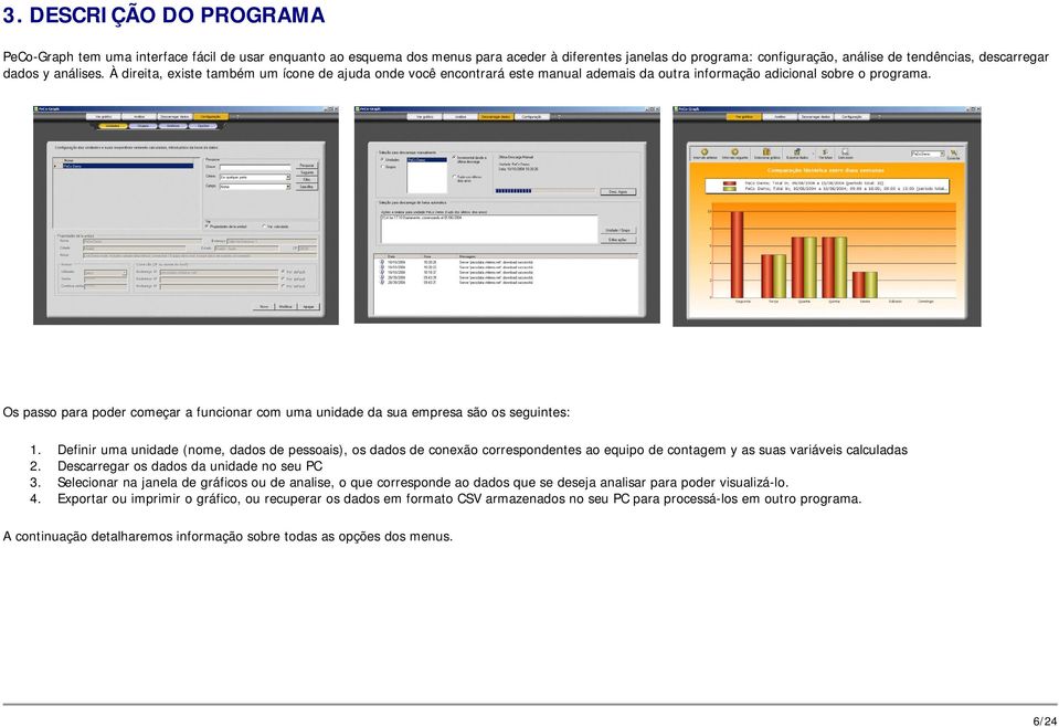 Os passo para poder começar a funcionar com uma unidade da sua empresa são os seguintes: 1.