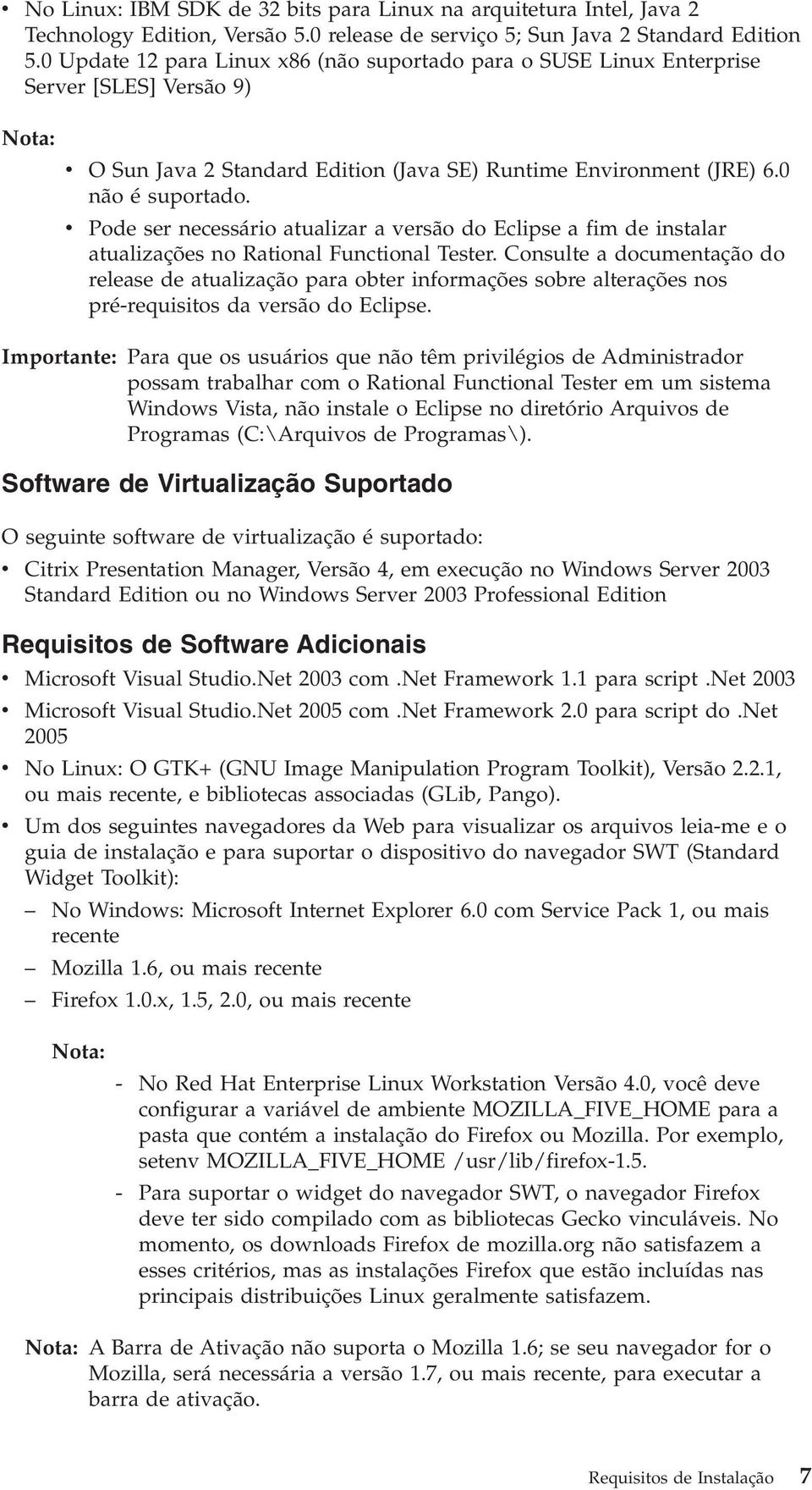 v Pode ser necessário atualizar a versão do Eclipse a fim de instalar atualizações no Rational Functional Tester.