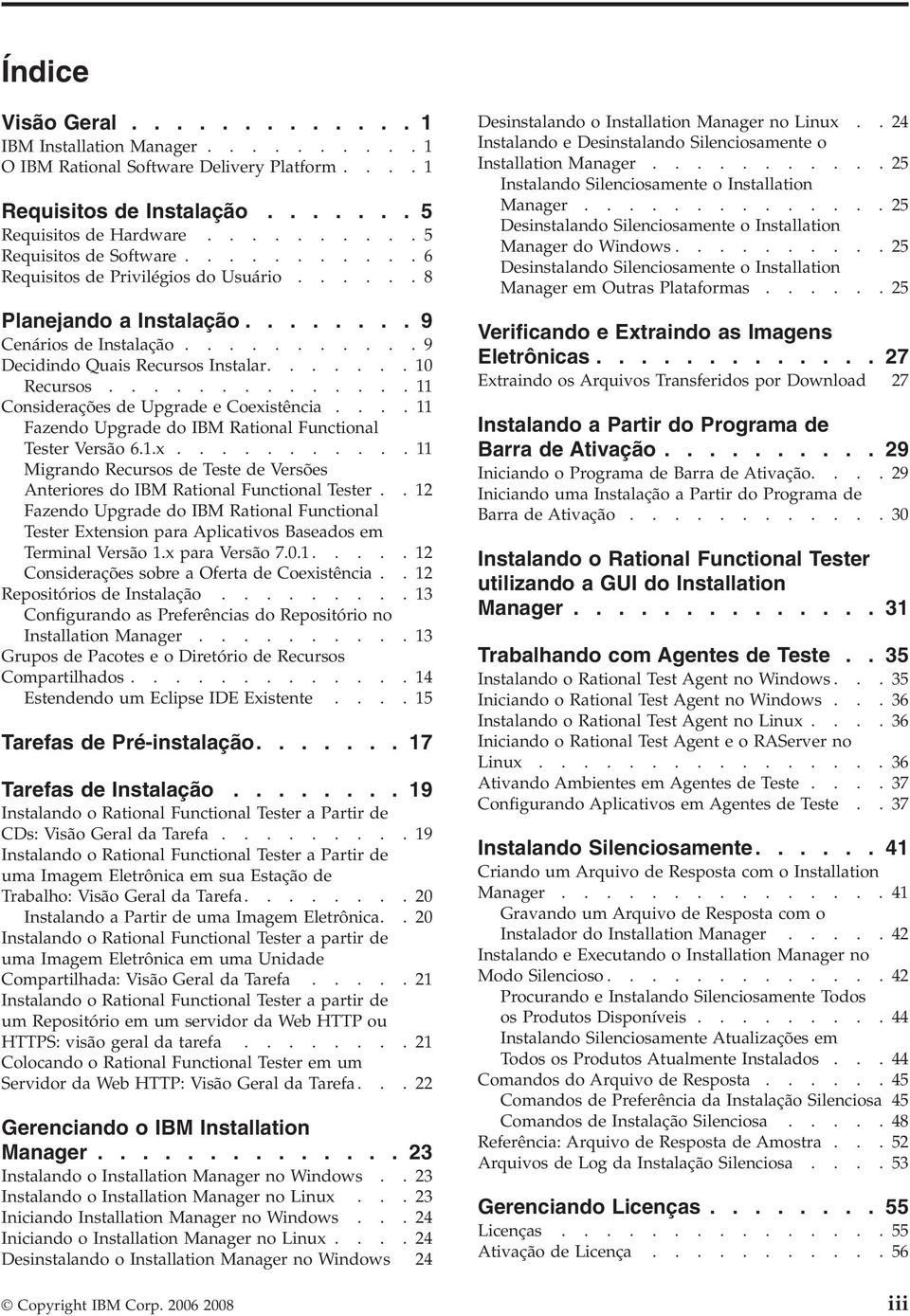 .............11 Considerações de Upgrade e Coexistência....11 Fazendo Upgrade do IBM Rational Functional Tester Versão 6.1.x...........11 Migrando Recursos de Teste de Versões Anteriores do IBM Rational Functional Tester.