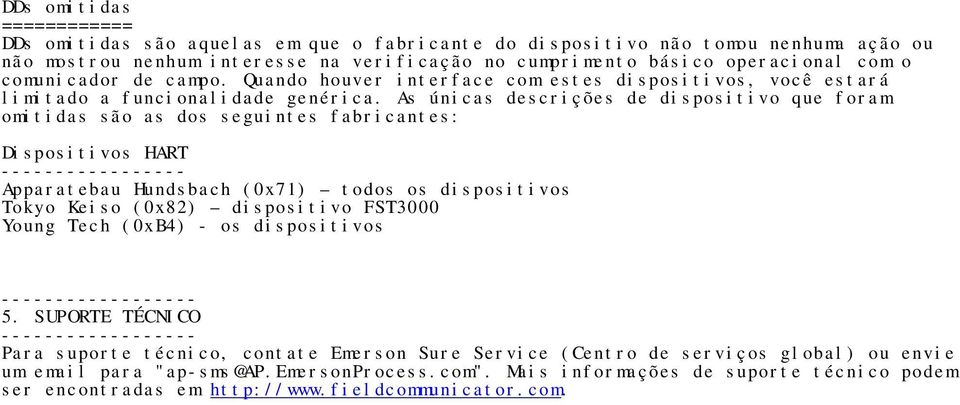 As únicas descrições de dispositivo que foram omitidas são as dos seguintes fabricantes: Dispositivos HART ----------------- Apparatebau Hundsbach (0x71) todos os dispositivos Tokyo Keiso (0x82)