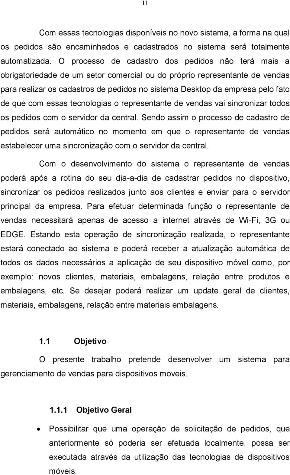 fato de que com essas tecnologias o representante de vendas vai sincronizar todos os pedidos com o servidor da central.