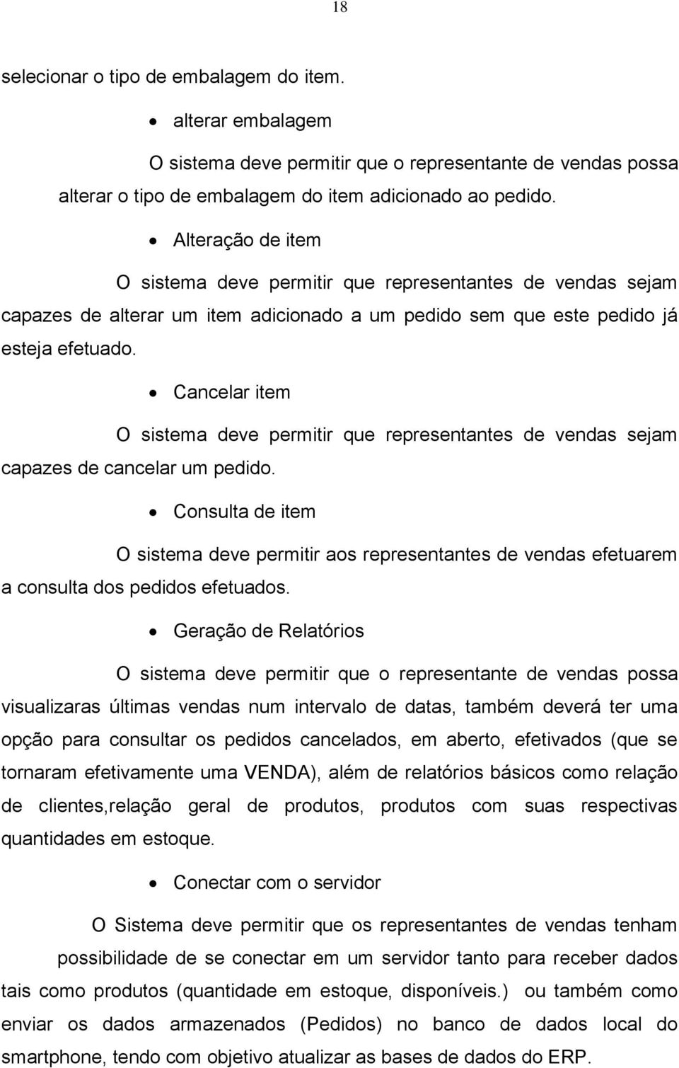 Cancelar item O sistema deve permitir que representantes de vendas sejam capazes de cancelar um pedido.