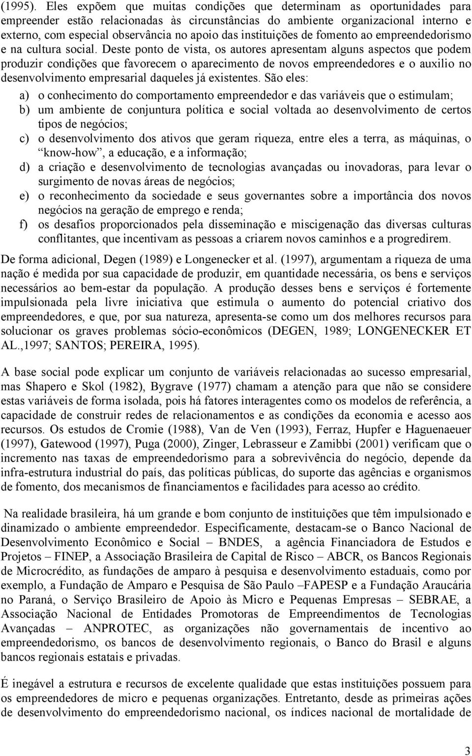 das instituições de fomento ao empreendedorismo e na cultura social.