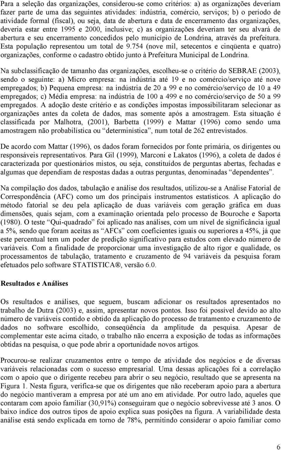 concedidos pelo município de Londrina, através da prefeitura. Esta população representou um total de 9.