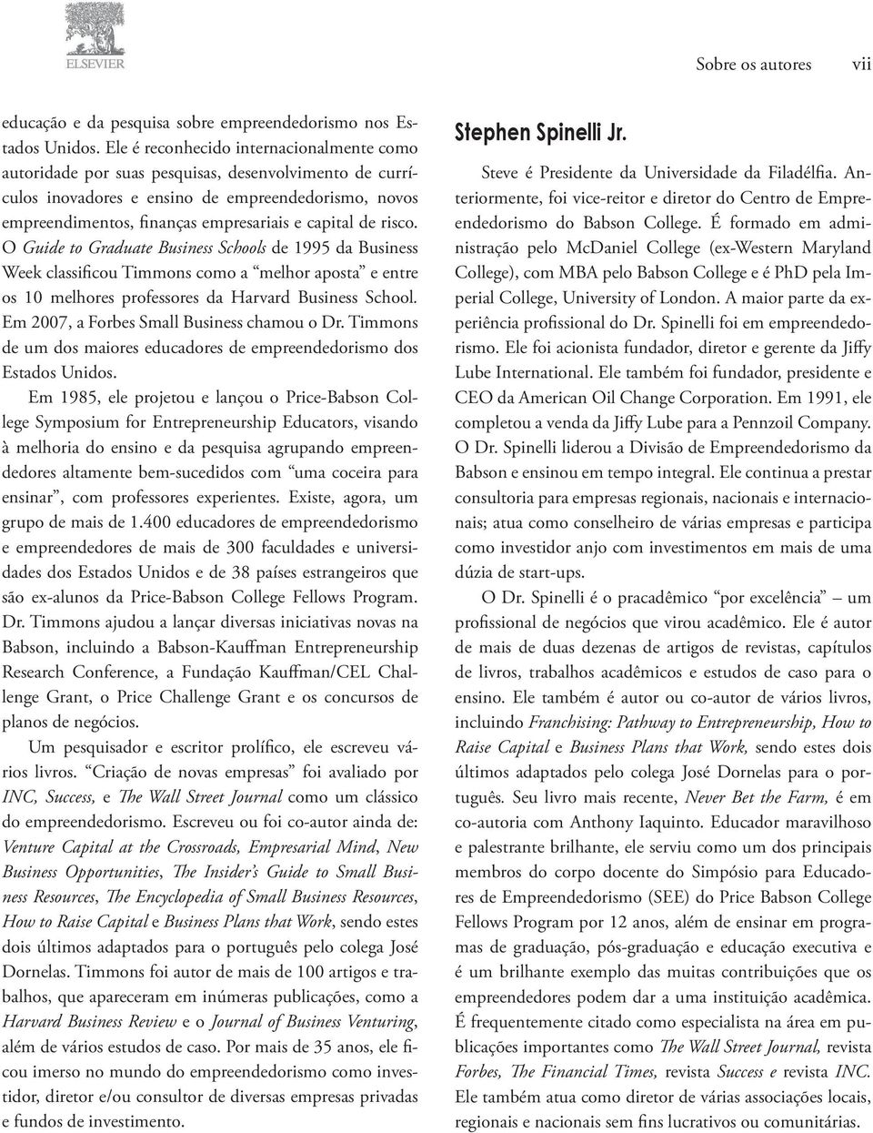 de risco. O Guide to Graduate Business Schools de 1995 da Business Week classificou Timmons como a melhor aposta e entre os 10 melhores professores da Harvard Business School.