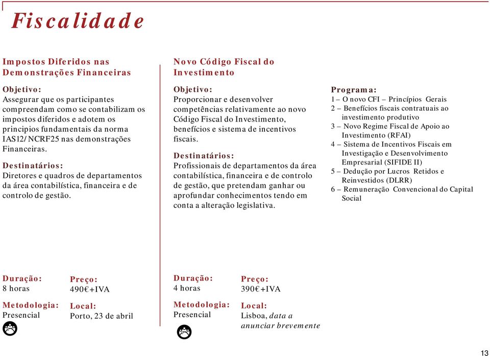 Novo Código Fiscal do Investimento Proporcionar e desenvolver competências relativamente ao novo Código Fiscal do Investimento, benefícios e sistema de incentivos fiscais.