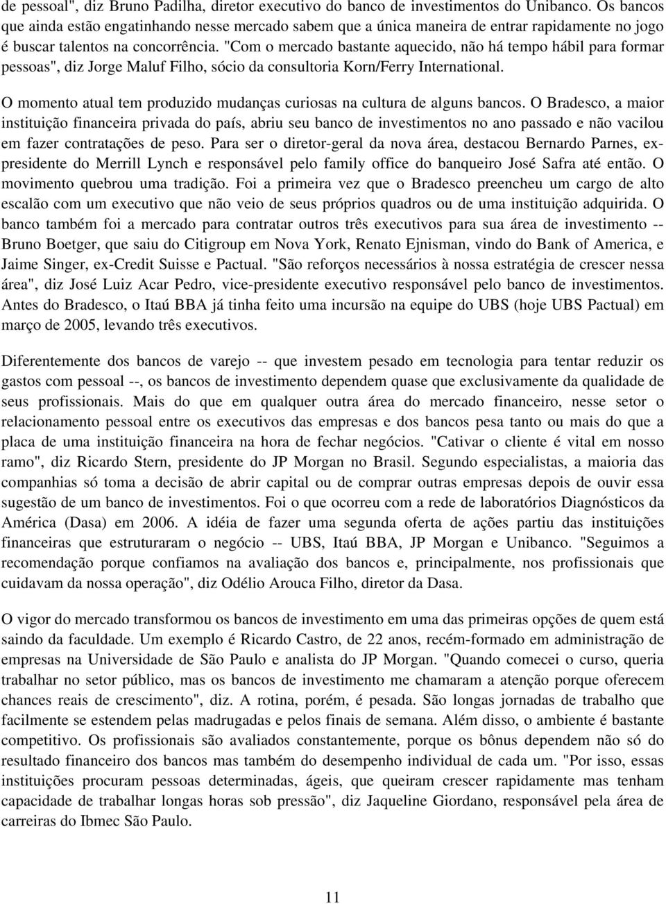 "Com o mercado bastante aquecido, não há tempo hábil para formar pessoas", diz Jorge Maluf Filho, sócio da consultoria Korn/Ferry International.