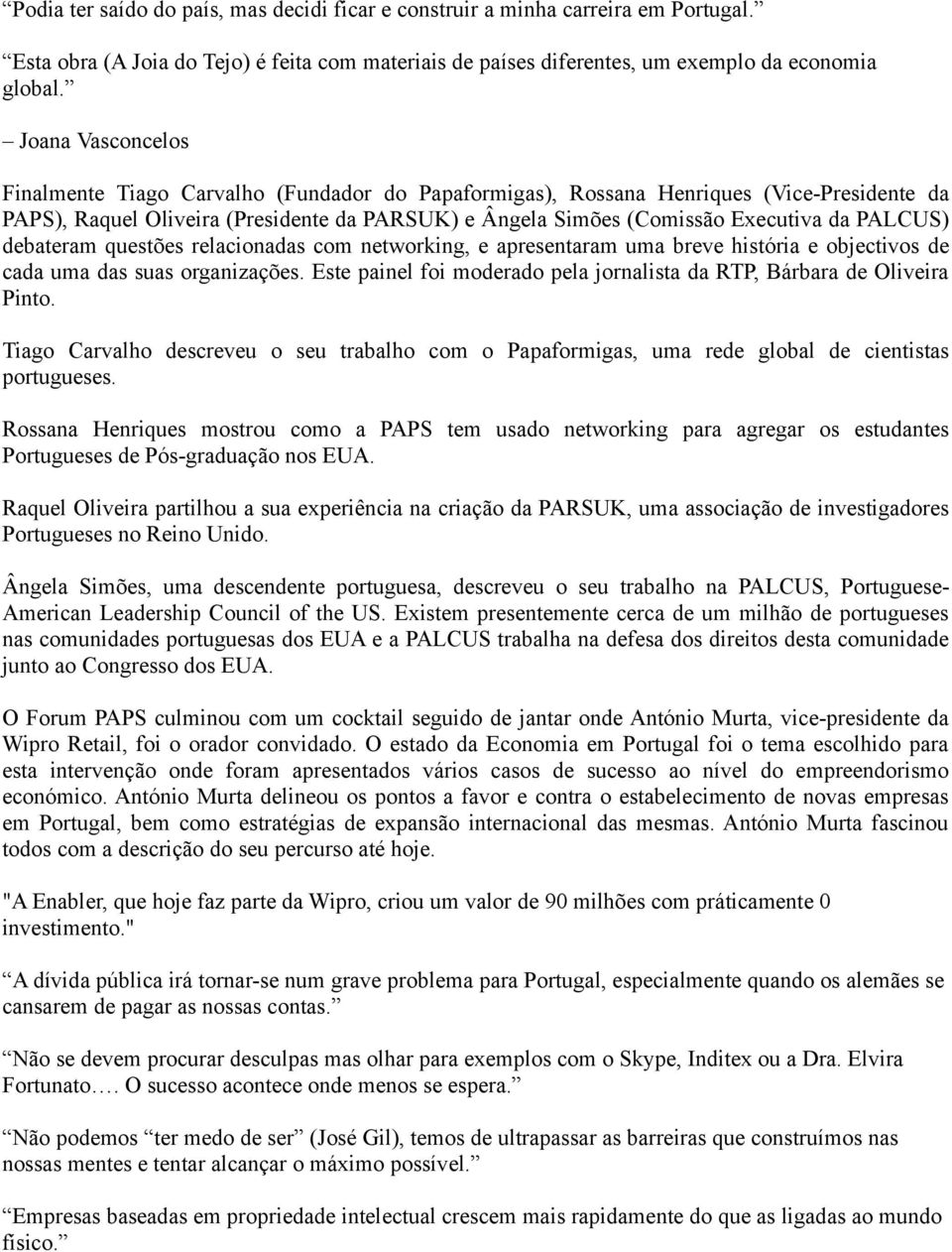 PALCUS) debateram questões relacionadas com networking, e apresentaram uma breve história e objectivos de cada uma das suas organizações.