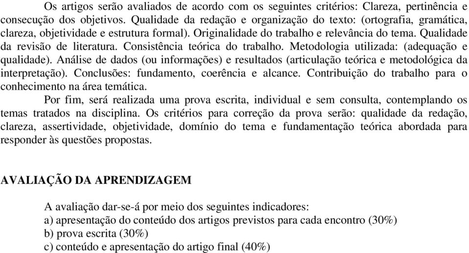 Consistência teórica do trabalho. Metodologia utilizada: (adequação e qualidade). Análise de dados (ou informações) e resultados (articulação teórica e metodológica da interpretação).