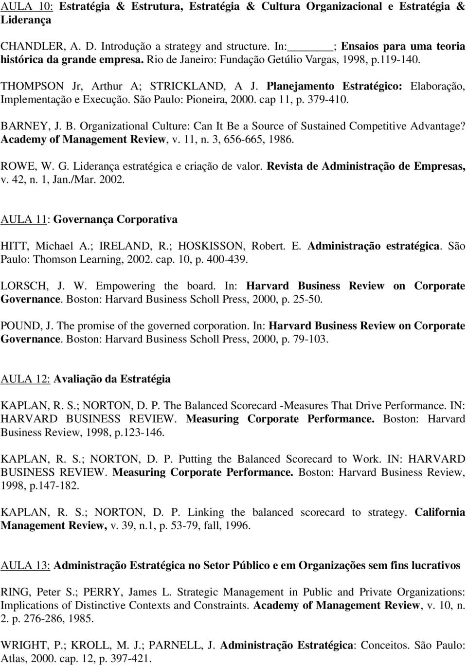 Planejamento Estratégico: Elaboração, Implementação e Execução. São Paulo: Pioneira, 2000. cap 11, p. 379-410. BARNEY, J. B. Organizational Culture: Can It Be a Source of Sustained Competitive Advantage?