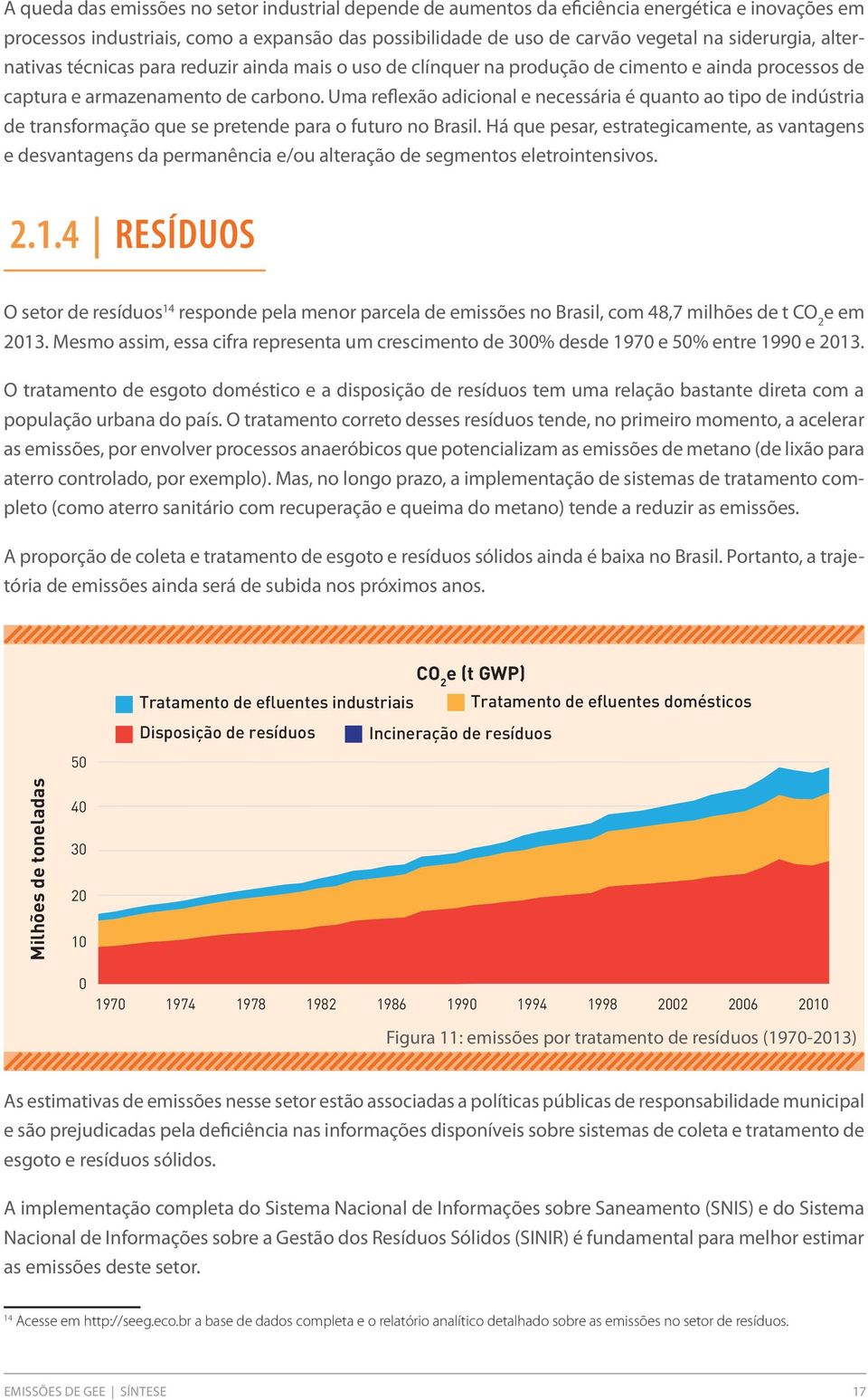 Uma rflxão adicional ncssária é quanto ao tipo d indústria d transformação qu s prtnd para o futuro no Brasil.