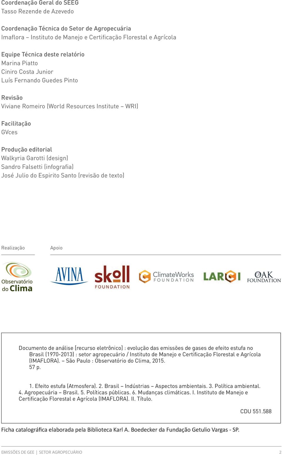 (rvisão d txto) Ralização Apoio Documnto d anális [rcurso ltrônico] : volução das missõs d gass d fito stufa no Brasil (1970-2013) : stor agropcuário / Instituto d Manjo Crtificação Florstal Agrícola