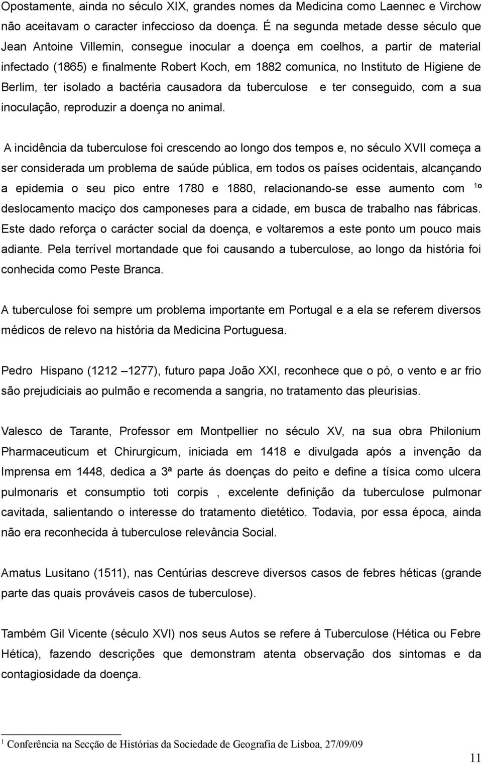 Higiene de Berlim, ter isolado a bactéria causadora da tuberculose e ter conseguido, com a sua inoculação, reproduzir a doença no animal.