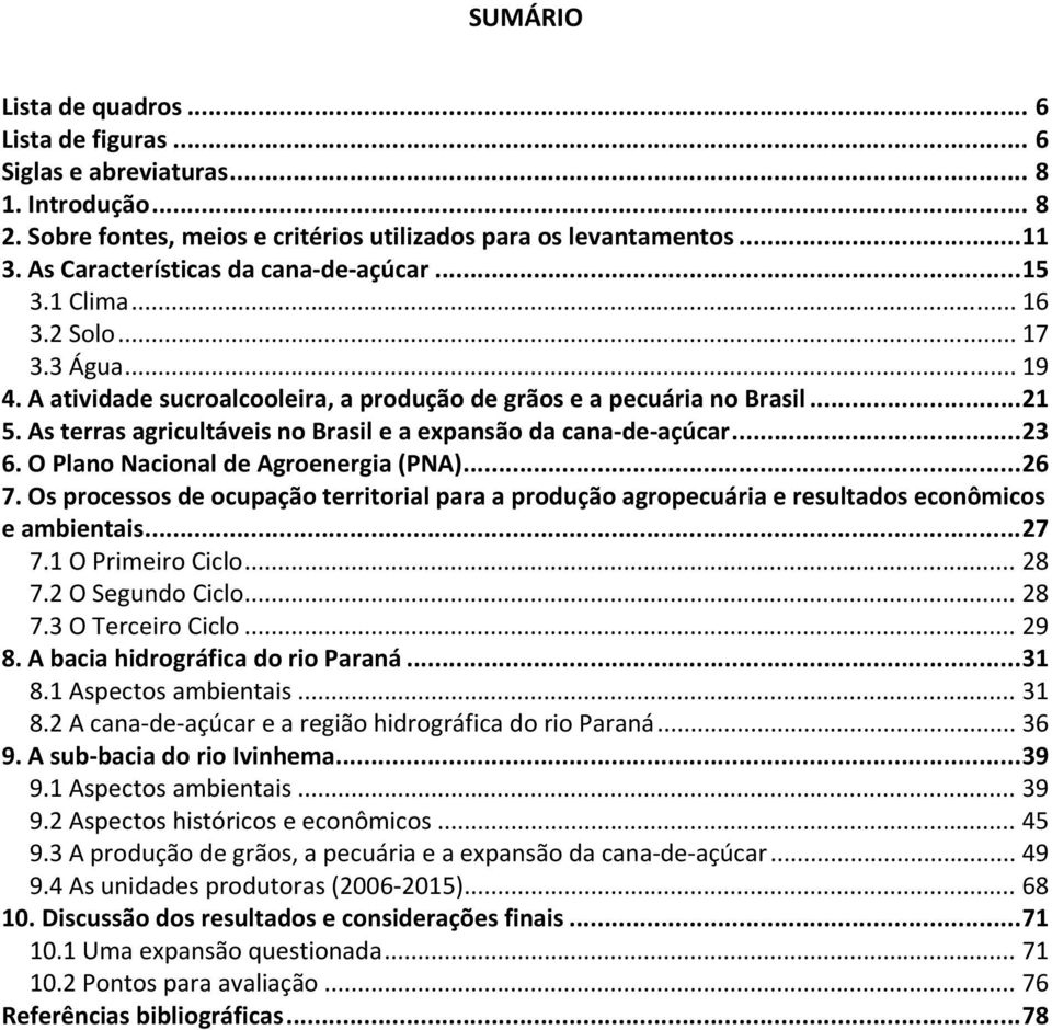 As terras agricultáveis no Brasil e a expansão da cana de açúcar... 23 6. O Plano Nacional de Agroenergia (PNA)... 26 7.