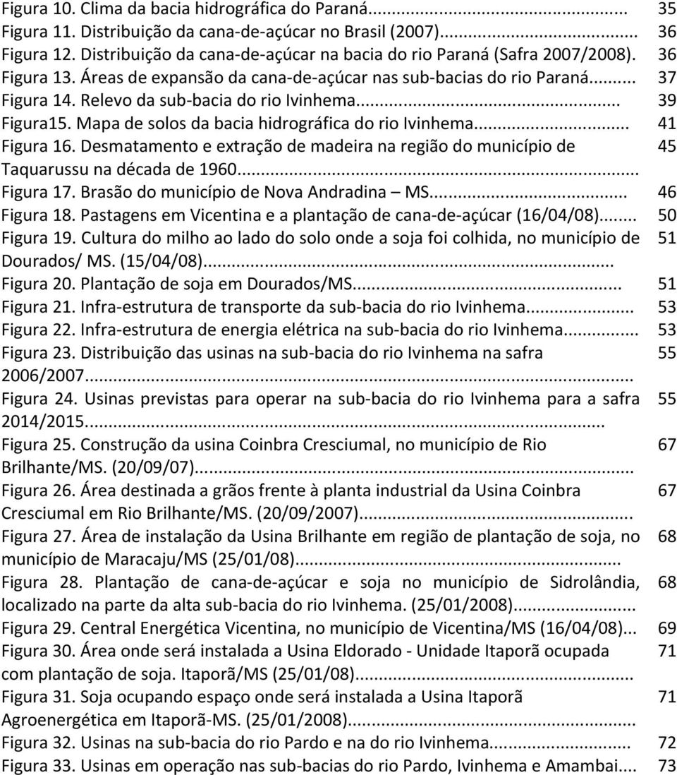 Relevo da sub bacia do rio Ivinhema... 39 Figura15. Mapa de solos da bacia hidrográfica do rio Ivinhema... 41 Figura 16.