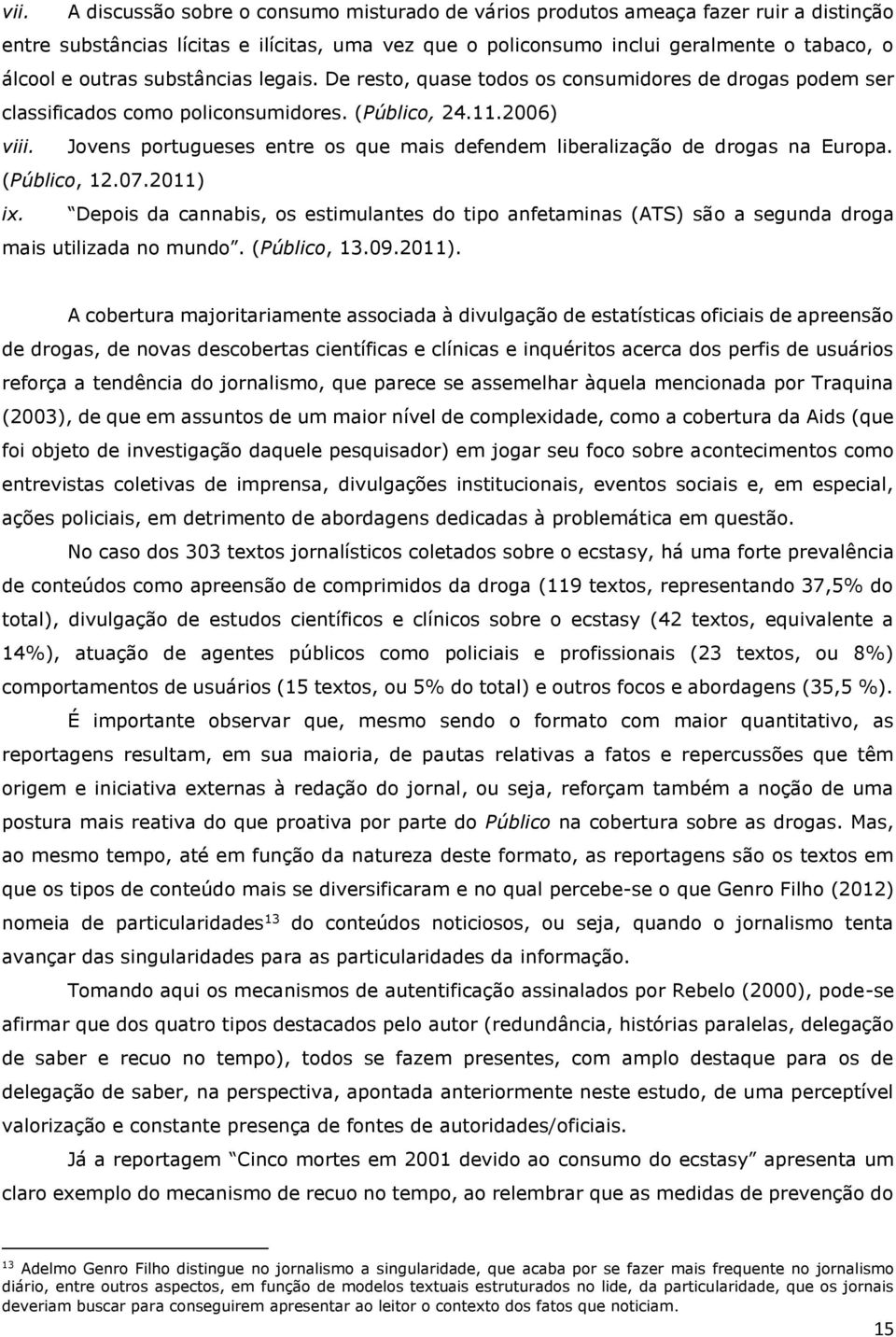 Jovens portugueses entre os que mais defendem liberalização de drogas na Europa. (Público, 12.07.2011) ix.