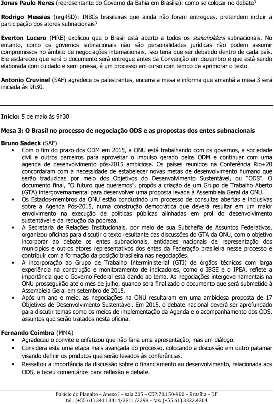 Everton Lucero (MRE) explicou que o Brasil está aberto a todos os stakeholders subnacionais.