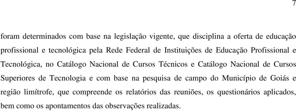 Nacional de Cursos Superiores de Tecnologia e com base na pesquisa de campo do Município de Goiás e região limítrofe,