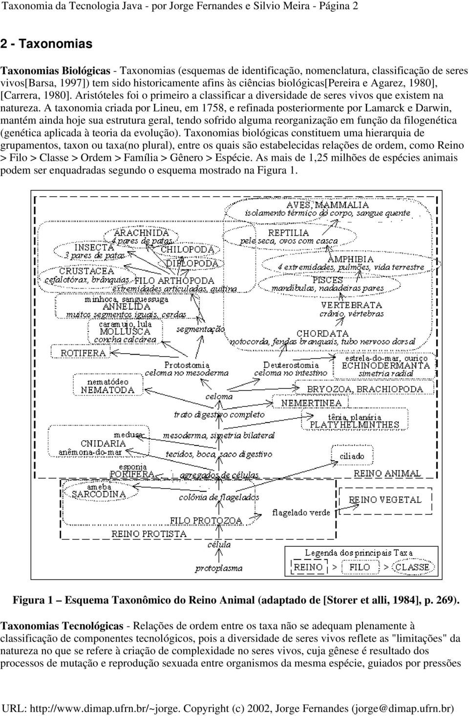 Aristóteles foi o primeiro a classificar a diversidade de seres vivos que existem na natureza.